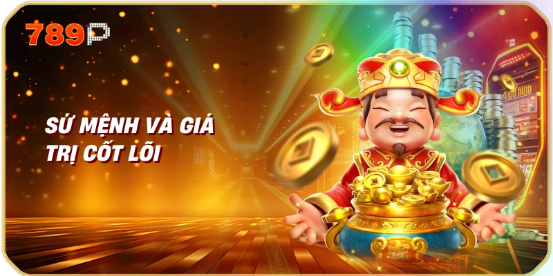 Về Chúng Tôi 789p 2 Sứ mệnh và giá trị cốt lõi